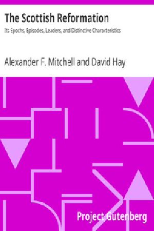 [Gutenberg 22023] • The Scottish Reformation / Its Epochs, Episodes, Leaders, and Distinctive Characteristics